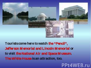 Tourists come here to watch the “Pencil”, Jefferson Memorial and Lincoln Memoria