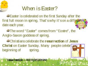 Easter is celebrated on the first Sunday after the first full moon in spring. Th