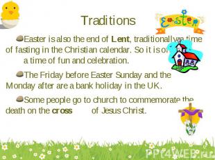 Easter is also the end of Lent, traditionally a time of fasting in the Christian
