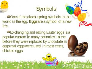 One of the oldest spring symbols in the world is the egg. Eggs are a symbol of a