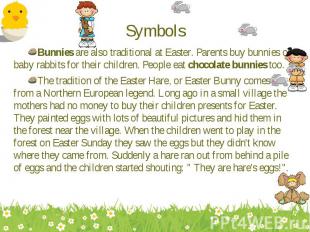 Bunnies are also traditional at Easter. Parents buy bunnies or baby rabbits for