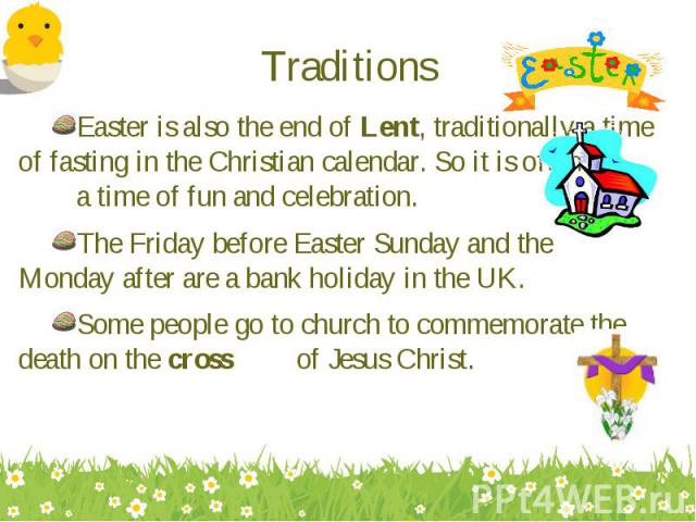 Easter is also the end of Lent, traditionally a time of fasting in the Christian calendar. So it is often a time of fun and celebration. Easter is also the end of Lent, traditionally a time of fasting in the Christian calendar. So it is often a time…