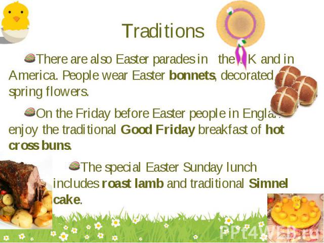 There are also Easter parades in the UK and in America. People wear Easter bonnets, decorated with spring flowers. There are also Easter parades in the UK and in America. People wear Easter bonnets, decorated with spring flowers. On the Friday befor…