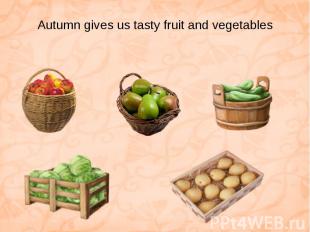 Autumn gives us tasty fruit and vegetables