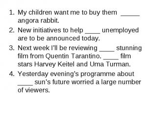 My children want me to buy them _____ angora rabbit. My children want me to buy