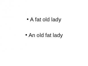 A fat old lady A fat old lady An old fat lady