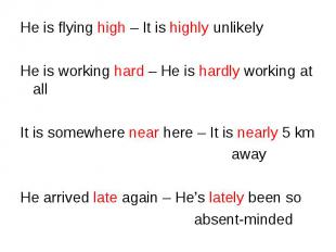 He is flying high – It is highly unlikely He is flying high – It is highly unlik
