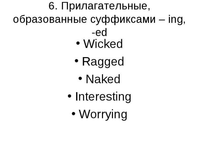 Wicked Wicked Ragged Naked Interesting Worrying