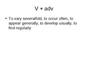 To vary severalfold, to occur often, to appear generally, to develop usually, to