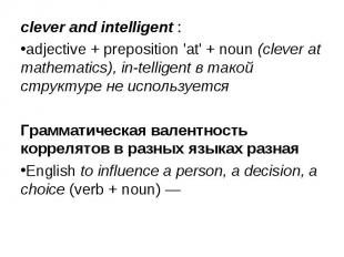 clever and intelligent : clever and intelligent : adjective + preposition 'at' +