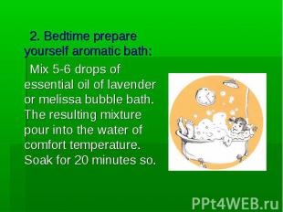 2. Bedtime prepare yourself aromatic bath: 2. Bedtime prepare yourself aromatic