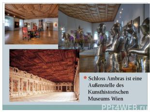 Schloss Ambras ist eine Außenstelle des Kunsthistorischen Museums Wien Schloss A