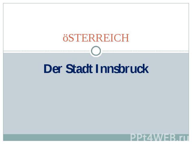 öSTERREICH Der Stadt Innsbruck