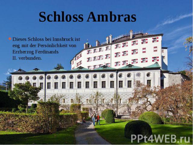 Dieses Schloss bei Innsbruck ist eng mit der Persönlichkeit von Erzherzog Ferdinands II. verbunden. Dieses Schloss bei Innsbruck ist eng mit der Persönlichkeit von Erzherzog Ferdinands II. verbunden.