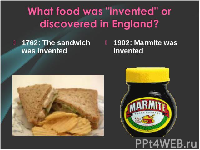 1762: The sandwich was invented 1762: The sandwich was invented