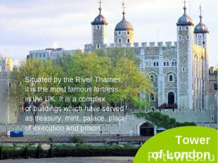 Situated by the River Thames, Situated by the River Thames, it is the most famou