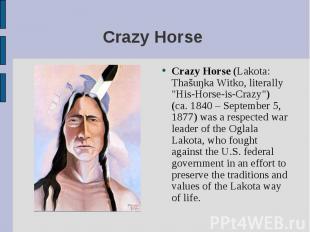 Crazy Horse (Lakota: Thašuŋka Witko, literally &quot;His-Horse-is-Crazy&quot;) (