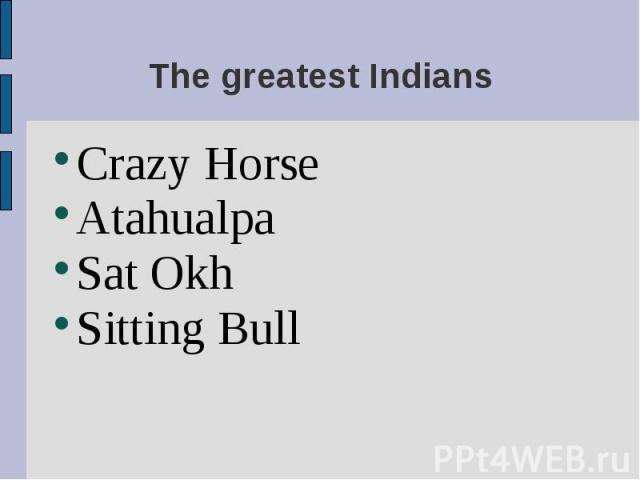 Crazy Horse Crazy Horse Atahualpa Sat Okh Sitting Bull