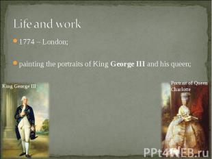 1774 – London; 1774 – London; painting the portraits of King&nbsp;George III&nbs