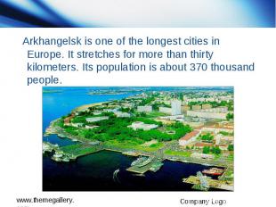 Arkhangelsk is one of the longest cities in Europe. It stretches for more than t