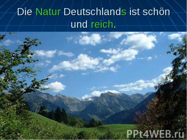 Die Natur Deutschlands ist schön und reich.