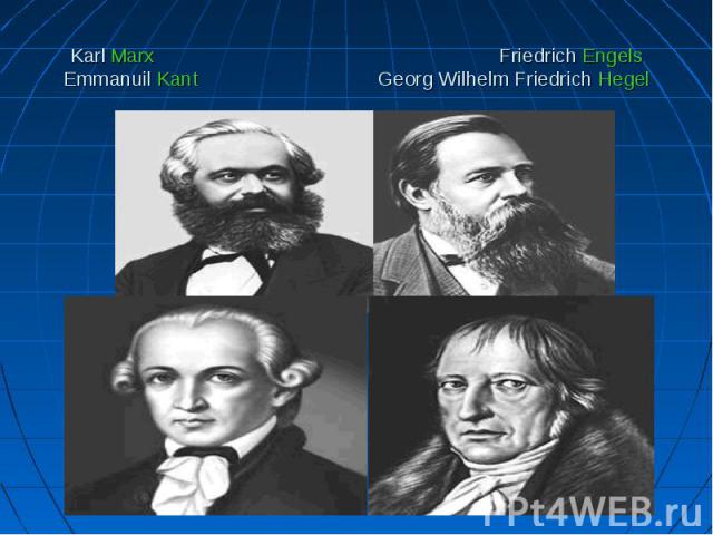 Karl Marx Friedrich Engels Emmanuil Kant Georg Wilhelm Friedrich Hegel