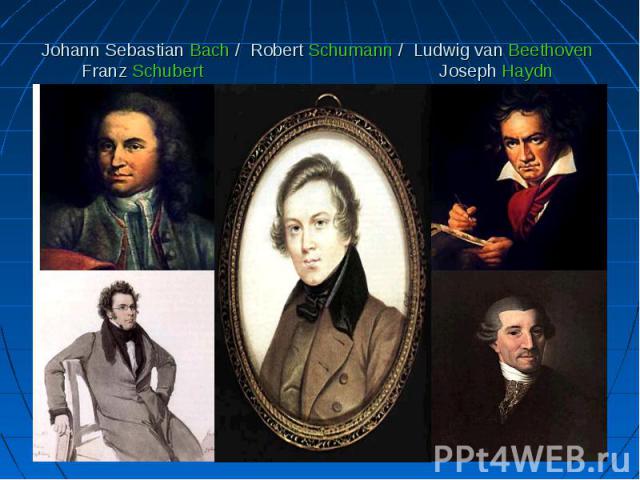 Johann Sebastian Bach / Robert Schumann / Ludwig van Beethoven Franz Schubert Joseph Haydn