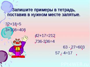 32+18=5 32+18=5 3+108=408 42+17=212 736-336=4 63 - 27=603 57 - 4=17