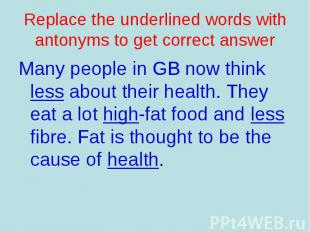 Many people in GB now think less about their health. They eat a lot high-fat foo