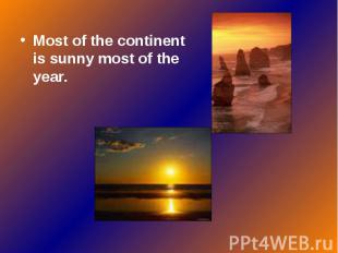 Most of the continent is sunny most of the year.