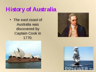 History of Australia The east coast of Australia was discovered by Captain Cook