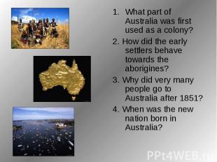 What part of Australia was first used as a colony? 2. How did the early settlers