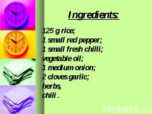 Ingredients: 125 g rice; 1 small red pepper; 1 small fresh chilli; vegetable oil