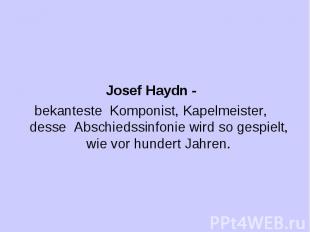 Josef Haydn - Josef Haydn - bekanteste Komponist, Kapelmeister, desse Abschiedss