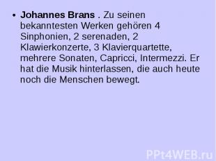 Johannes Brans . Zu seinen bekanntesten Werken gehören 4 Sinphonien, 2 serenaden