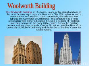 The Woolworth Building, at 55 stories, is one of the oldest and one of the most