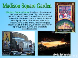 Madison Square Garden has been the name of four arenas in New York City. It is a