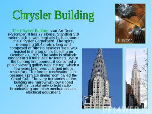 The Chrysler Building is an Art Deco skyscraper. It has 77 stories. Standing 319