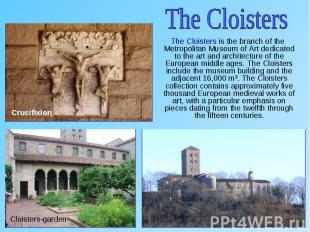 The Cloisters is the branch of the Metropolitan Museum of Art dedicated to the a