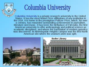 Columbia University is a private research university in the United States. It ha