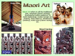 Maori Art refers to all the traditional arts: whakairo (wood carving); kowhaiwha