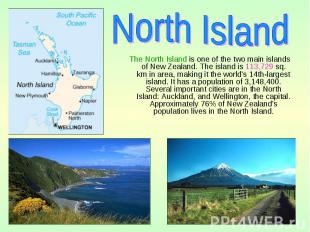 The North Island is one of the two main islands of New Zealand. The island is 11