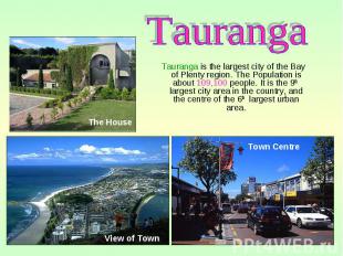 Tauranga is the largest city of the Bay of Plenty region. The Population is abou