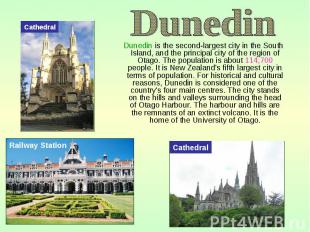 Dunedin is the second-largest city in the South Island, and the principal city o