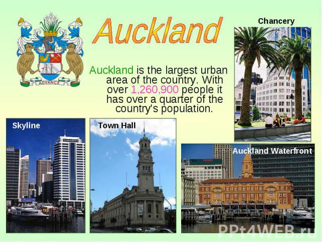 Auckland is the largest urban area of the country. With over 1,260,900 people it has over a quarter of the country's population. Auckland is the largest urban area of the country. With over 1,260,900 people it has over a quarter of the country's pop…