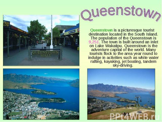 Queenstown is a picturesque tourist destination located in the South Island. The population of the Queenstown is 9,251. The town is built around an inlet on Lake Wakatipu. Queenstown is the adventure capital of the world. Many tourists flock to the …