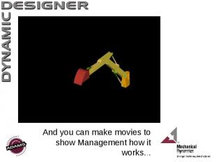 And you can make movies to show Management how it works...