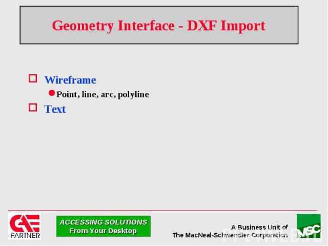 Geometry Interface - DXF Import Wireframe Point, line, arc, polyline Text