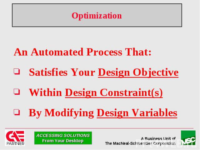 Optimization An Automated Process That: Satisfies Your Design Objective Within Design Constraint(s) By Modifying Design Variables