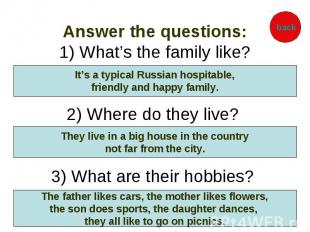 Answer the questions: 1) What’s the family like? 2) Where do they live? 3) What